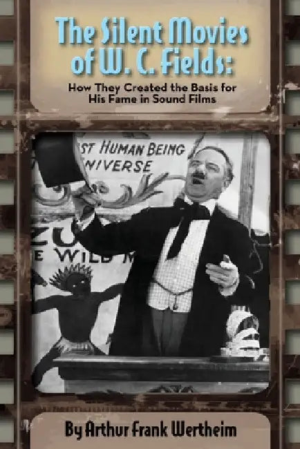 The Silent Movies of W. C. Fields (English, Arthur Frank Wertheim)