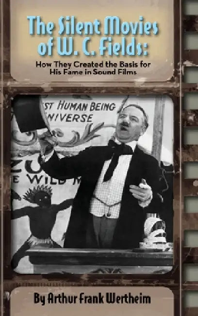 The Silent Movies of W. C. Fields (English, Arthur Frank Wertheim)