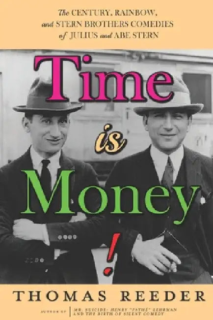 Time is Money! The Century, Rainbow, and Stern Brothers Comedies of Julius and Abe Stern (English, Thomas Reeder | Richard M. Roberts | Gilbert Sherman)