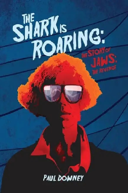 The Shark is Roaring - The Story of Jaws (English, Paul Downey)