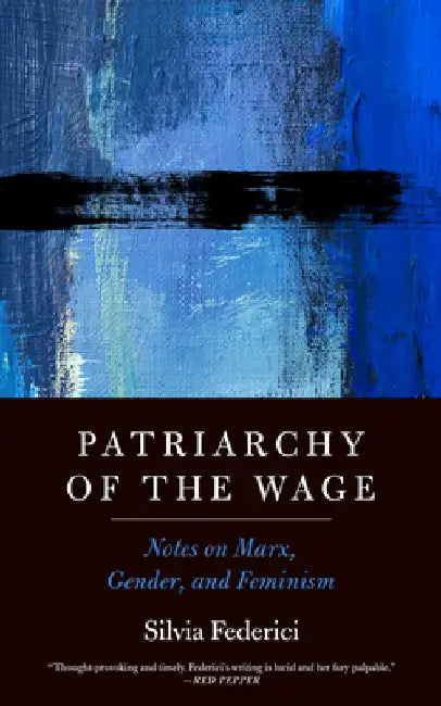 Patriarchy of the Wage (English, Silvia Federici)