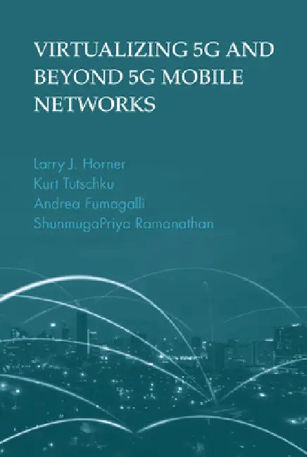 Virtualizing 5g and Beyond-5g Mobile Networks (English, Larry J. Horner | Hurt Tutschku)