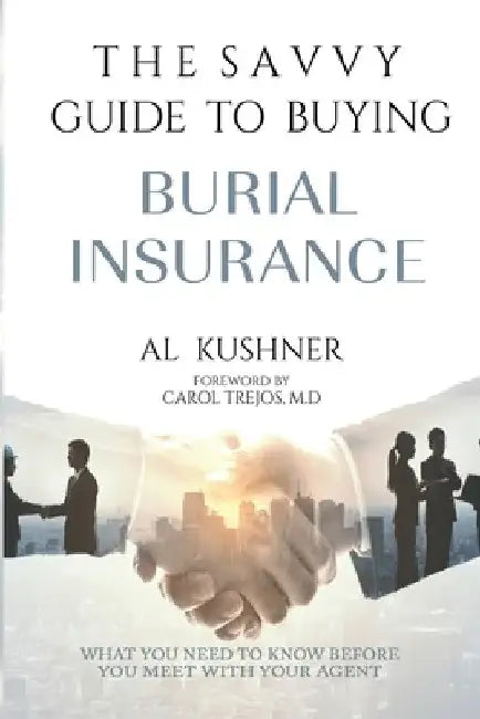 The Savvy Guide to Buying Burial Insurance (English, Al Kushner)
