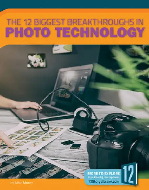 The 12 Biggest Breakthroughs in Photo Technology (English, Allan Morey)
