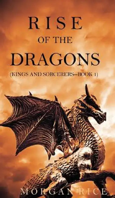 Rise of the Dragons (Kings and Sorcerers--Book 1) (English, Morgan Rice)