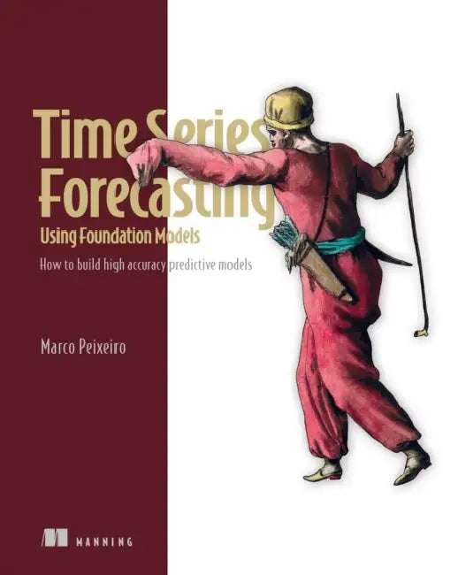 Time Series Forecasting Using Foundation Models (English, Marco Peixeiro)