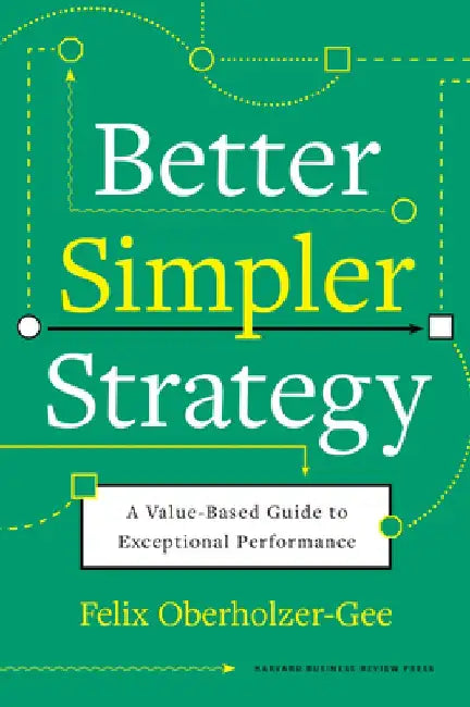 Better, Simpler Strategy (English, Felix Oberholzer-Gee)