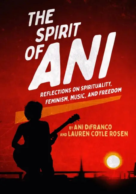 The Spirit of Ani (English, Ani Difranco | Lauren Coyle Rosen)