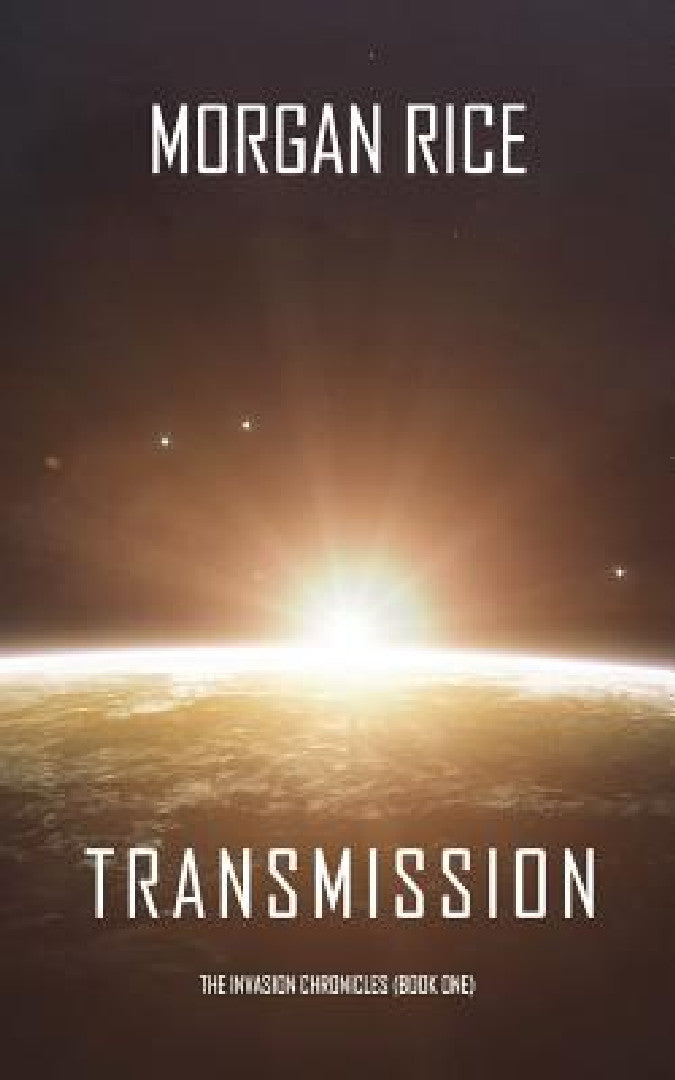 Transmission (The Invasion Chronicles-Book One) (English, Morgan Rice)