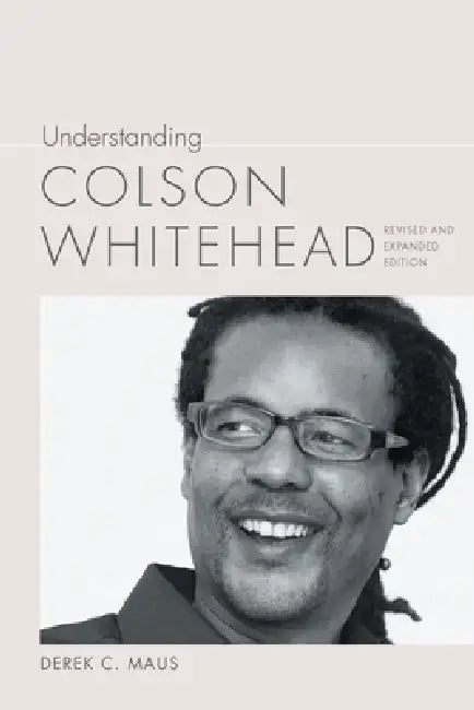 Understanding Colson Whitehead (English, Derek C. Maus)
