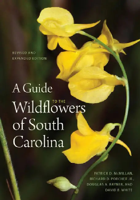 A Guide to the Wildflowers of South Carolina (English, Patrick D. McMillan | Jr. Porcher Richard Dwight | Douglas A. Rayner)