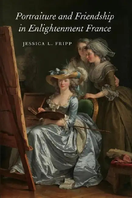 Portraiture and Friendship in Enlightenment France (English, Jessica Fripp)