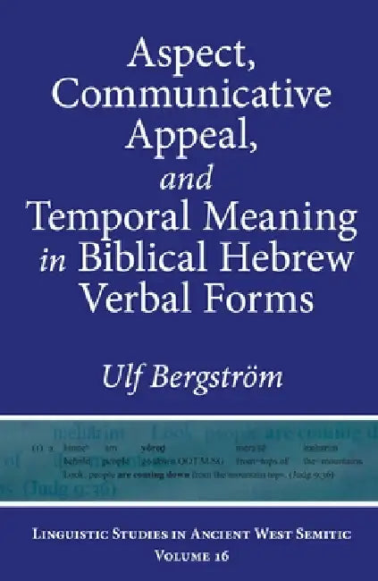 Aspect, Communicative Appeal, and Temporal Meaning in Biblical Hebrew Verbal Forms (English, Ulf Bergström)