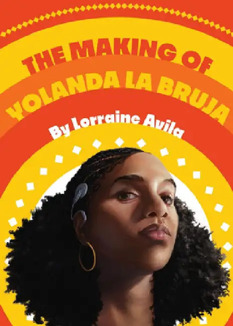 The Making of Yolanda La Bruja (English, Lorraine Avila)