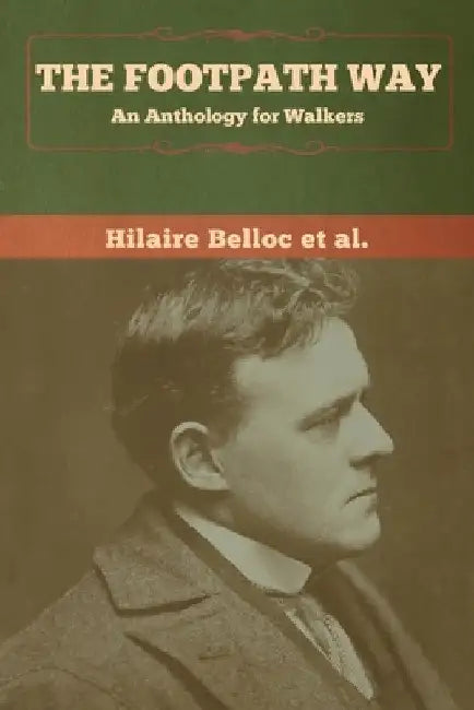 The Footpath Way (English, Hilaire Belloc Et Al)