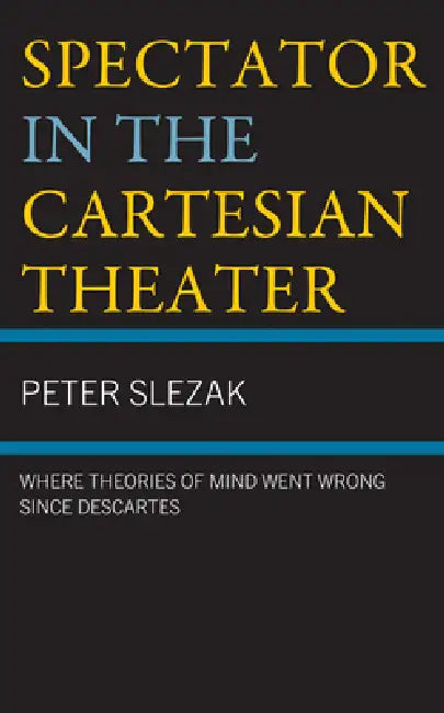 Spectator in the Cartesian Theater (English, Peter Slezak)