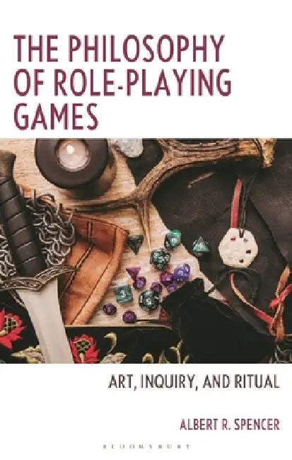 The Philosophy of Role-Playing Games (English, Albert R. Spencer)