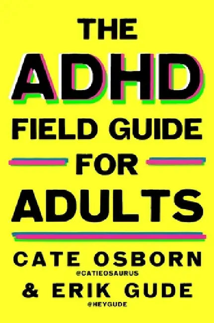 The ADHD Field Guide for Adults (English, Cate Osborn | Erik Gude | Rennie Dyball)