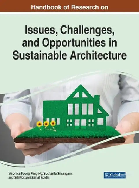 Handbook of Research on Issues, Challenges, and Opportunities in Sustainable Architecture (English, Veronica Foong Peng Ng | Sucharita Srirangam | Siti Norzaini Zainal Abidin)