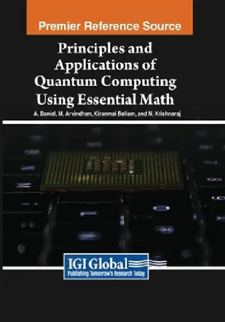 Principles and Applications of Quantum Computing Using Essential Math (English, A. Daniel | M. Arvindhan | Kiranmai Bellam)