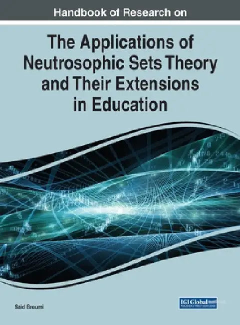 Handbook of Research on the Applications of Neutrosophic Sets Theory and Their Extensions in Educati (English, Said Broumi)