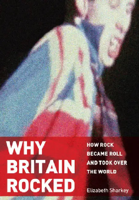 Why Britain Rocked (English, Elizabeth Sharkey)