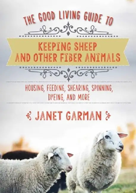 The Good Living Guide to Keeping Sheep and Other Fiber Animals (English, Janet Garman)