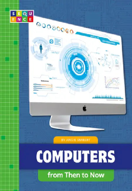 Computers from Then to Now (English, Angie Smibert)
