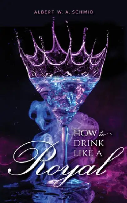 How to Drink Like a Royal (English, Albert W. a. Schmid)