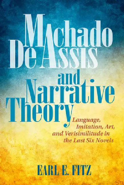 Machado de Assis and Narrative Theory (English, Earl E. Fitz)