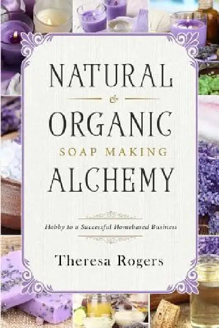 Natural & Organic Soap Making Alchemy (English, Theresa Rogers)