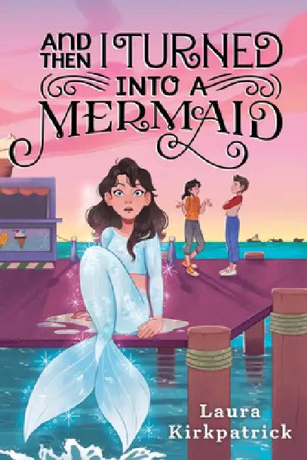 And Then I Turned Into a Mermaid (English, Laura Kirkpatrick)