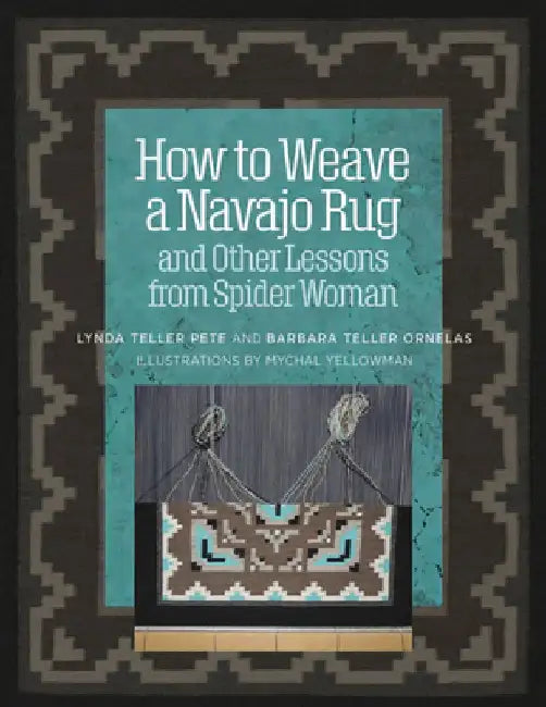 How to Weave a Navajo Rug and Other Lessons from Spider Woman (English, Lynda Teller Pete)