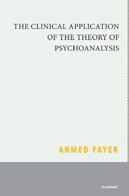 The Clinical Application of the Theory of Psychoanalysis (English, Ahmed Fayek)