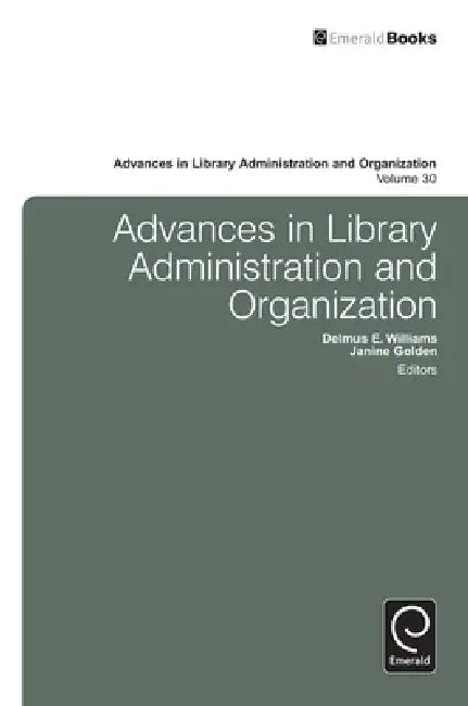 Advances in Library Administration and Organization, Volume 30 (English, Delmus E. Williams | Janine Golden)