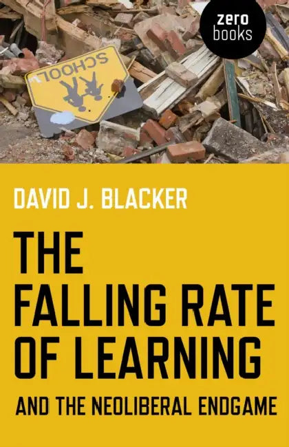 The Falling Rate of Learning and the Neoliberal Endgame (English, David Blacker)