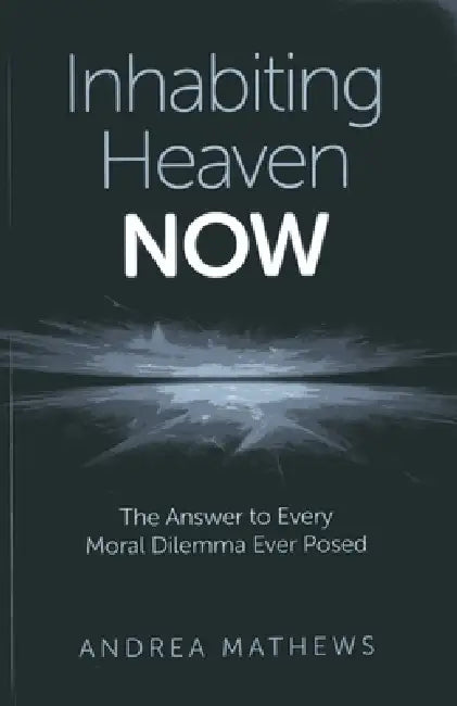 Inhabiting Heaven NOW (English, Andrea Mathews)