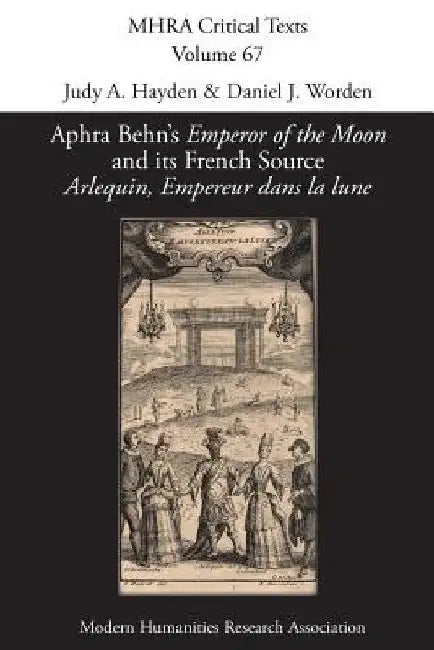 Aphra Behn's 'Emperor of the Moon' and its French Source 'Arlequin, Empereur dans la lune' (English, Judy A. Hayden | Daniel J. Worden)