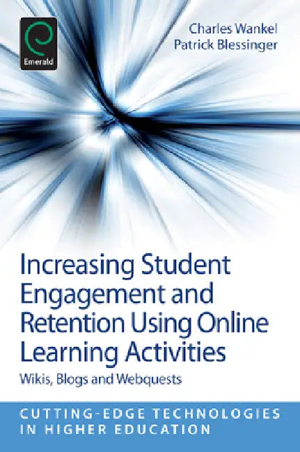 Increasing Student Engagement and Retention Using Online Learning Activities (English, Patrick Blessinger | Charles Wankel)