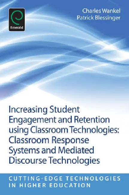 Increasing Student Engagement and Retention Using Classroom Technologies (English, Patrick Blessinger | Charles Wankel)