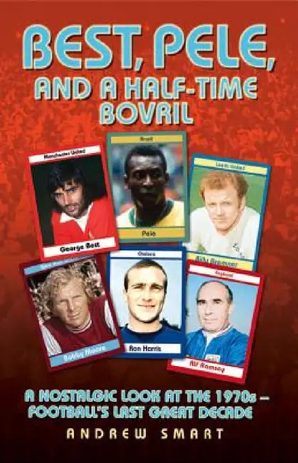 Best, Pele and a Half-Time Bovril (English, Andrew Smart)