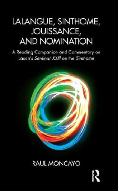 Lalangue, Sinthome, Jouissance, and Nomination (English, Raul Moncayo)