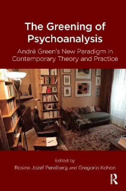 The Greening of Psychoanalysis (English, Gregorio Kohon | Rosine Jozef Perelberg)