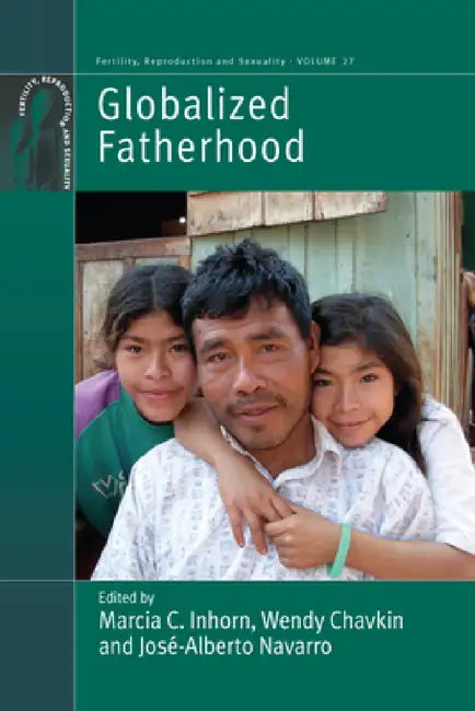 Globalized Fatherhood (English, Marcia C. Inhorn | Wendy Chavkin | José-Alberto Navarro)