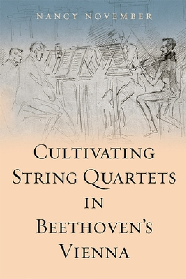 Cultivating String Quartets in Beethoven's Vienna (English, Nancy November)