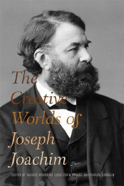 The Creative Worlds of Joseph Joachim (English, Valerie Woodring Goertzen | Robert Whitehouse Eshbach | Styra Avins)