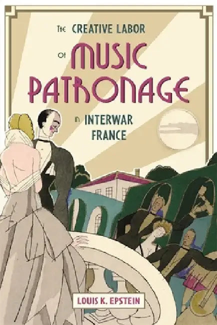 The Creative Labor of Music Patronage in Interwar France (English, Louis K. Epstein)