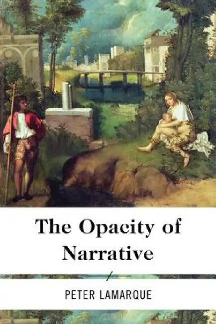 Opacity of Narrative (English, Peter Lamarque)