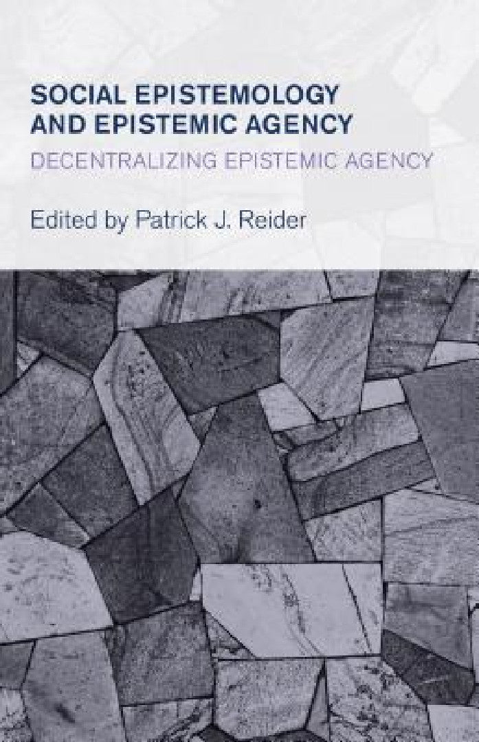 Social Epistemology and Epistemic Agency (English, Patrick J. Reider)