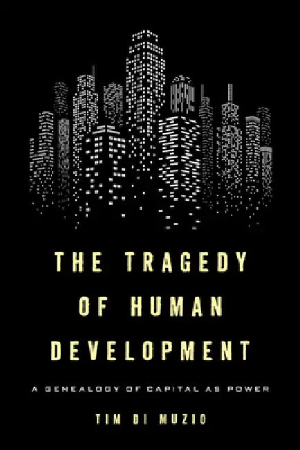 The Tragedy of Human Development (English, Tim Di Muzio)